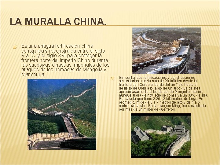 LA MURALLA CHINA. Es una antigua fortificación china construida y reconstruida entre el siglo