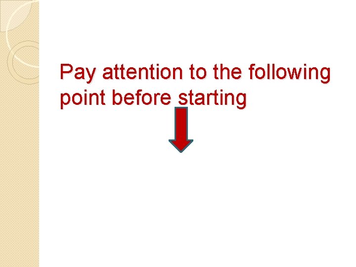 Pay attention to the following point before starting 