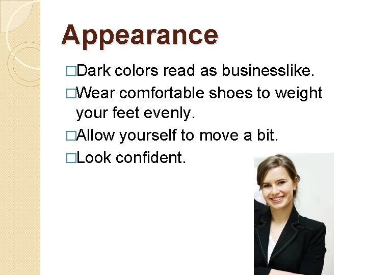 Appearance �Dark colors read as businesslike. �Wear comfortable shoes to weight your feet evenly.