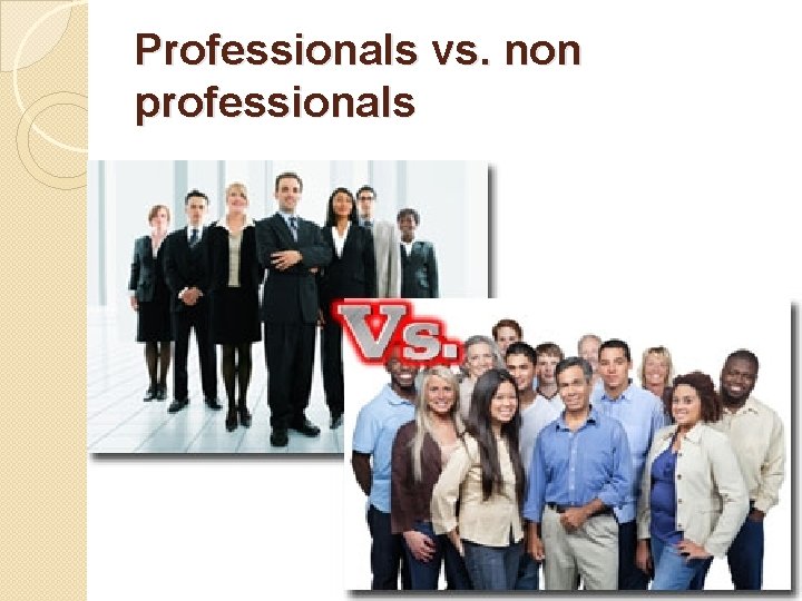 Professionals vs. non professionals 