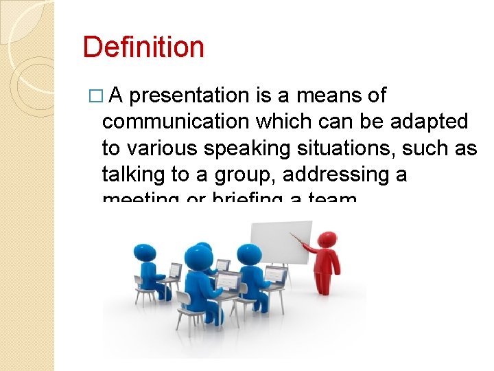 Definition �A presentation is a means of communication which can be adapted to various