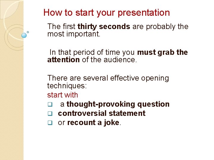 How to start your presentation The first thirty seconds are probably the most important.