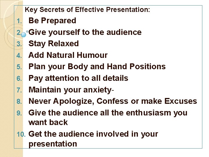 Key Secrets of Effective Presentation: 1. 2. 3. 4. 5. 6. 7. 8. 9.