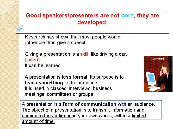 Good speakers/presenters are not born, they are developed. Research has shown that most people