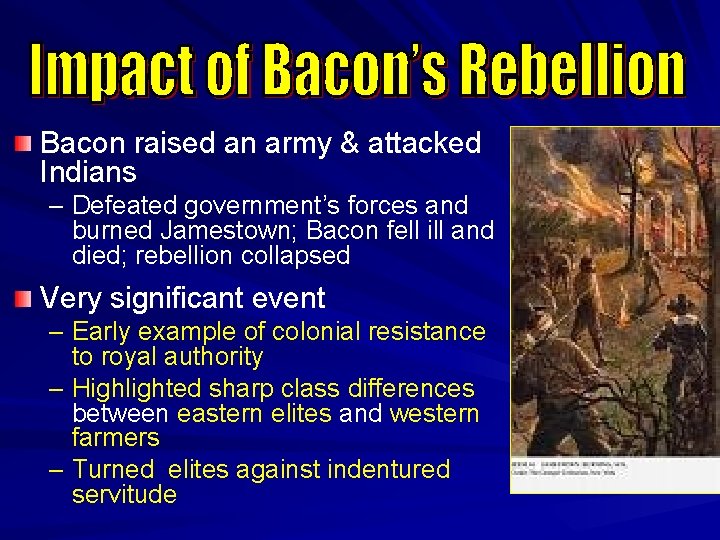 Bacon raised an army & attacked Indians – Defeated government’s forces and burned Jamestown;