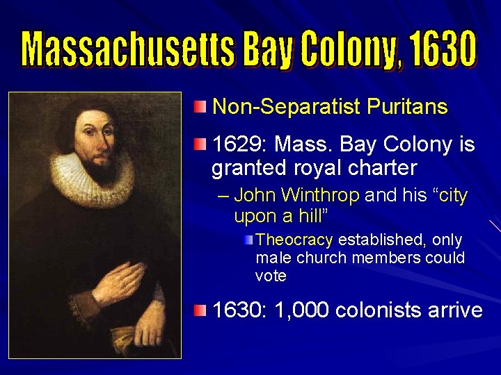 Non-Separatist Puritans 1629: Mass. Bay Colony is granted royal charter – John Winthrop and