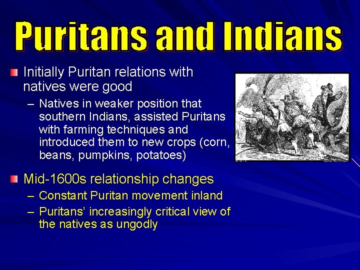 Initially Puritan relations with natives were good – Natives in weaker position that southern