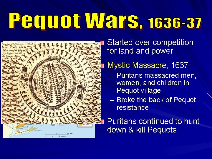 Started over competition for land power Mystic Massacre, 1637 – Puritans massacred men, women,