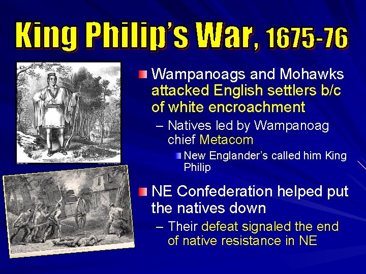 Wampanoags and Mohawks attacked English settlers b/c of white encroachment – Natives led by