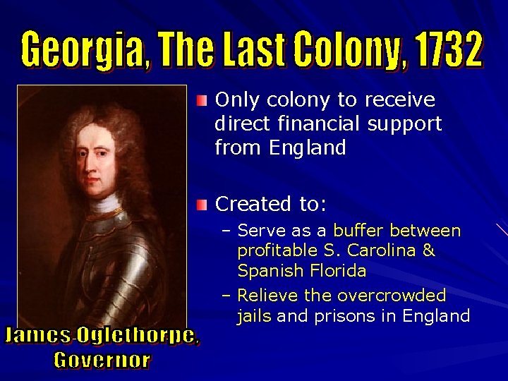 Only colony to receive direct financial support from England Created to: – Serve as