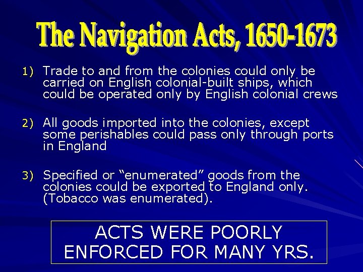 1) Trade to and from the colonies could only be carried on English colonial-built