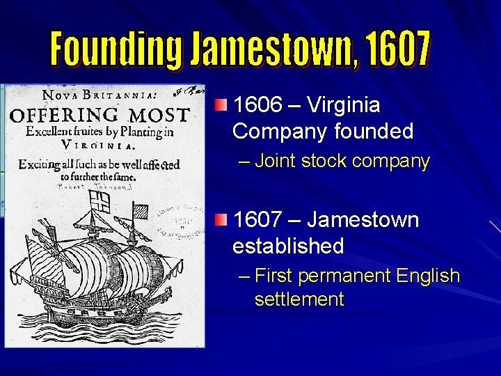 1606 – Virginia Company founded – Joint stock company 1607 – Jamestown established –