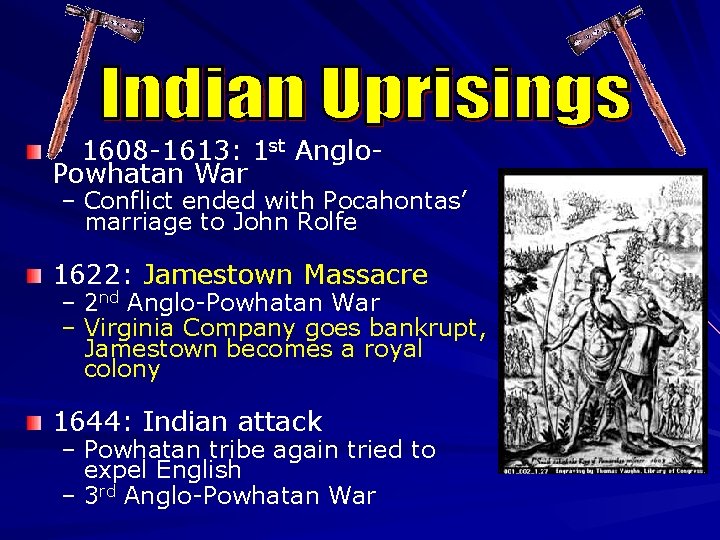 1608 -1613: 1 st Anglo. Powhatan War – Conflict ended with Pocahontas’ marriage to