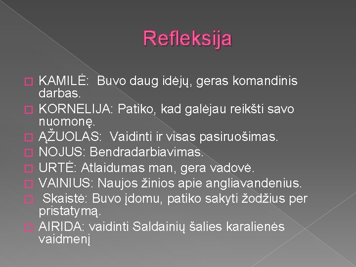 Refleksija � � � � KAMILĖ: Buvo daug idėjų, geras komandinis darbas. KORNELIJA: Patiko,