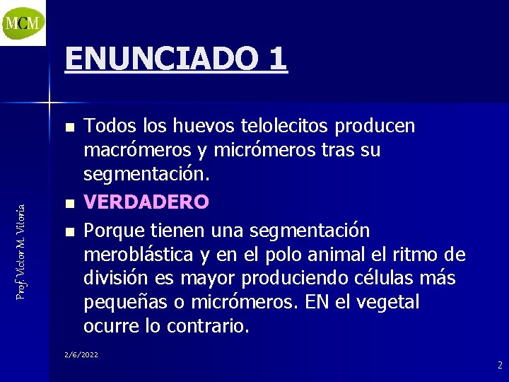 ENUNCIADO 1 Prof. Víctor M. Vitoria n n n Todos los huevos telolecitos producen