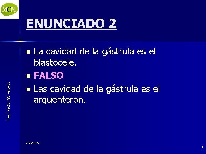 ENUNCIADO 2 La cavidad de la gástrula es el blastocele. n FALSO n Las