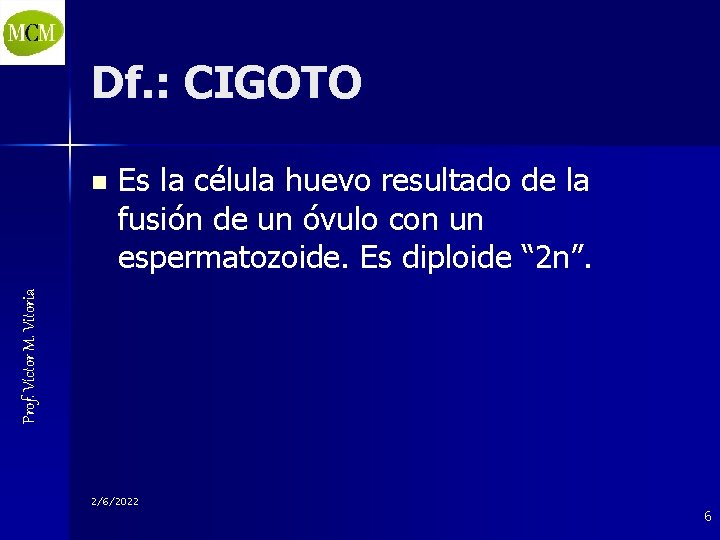 Df. : CIGOTO Es la célula huevo resultado de la fusión de un óvulo