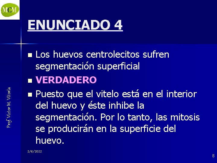 ENUNCIADO 4 Los huevos centrolecitos sufren segmentación superficial n VERDADERO n Puesto que el