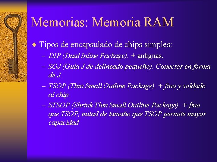 Memorias: Memoria RAM Tipos de encapsulado de chips simples: – DIP (Dual Inline Package).