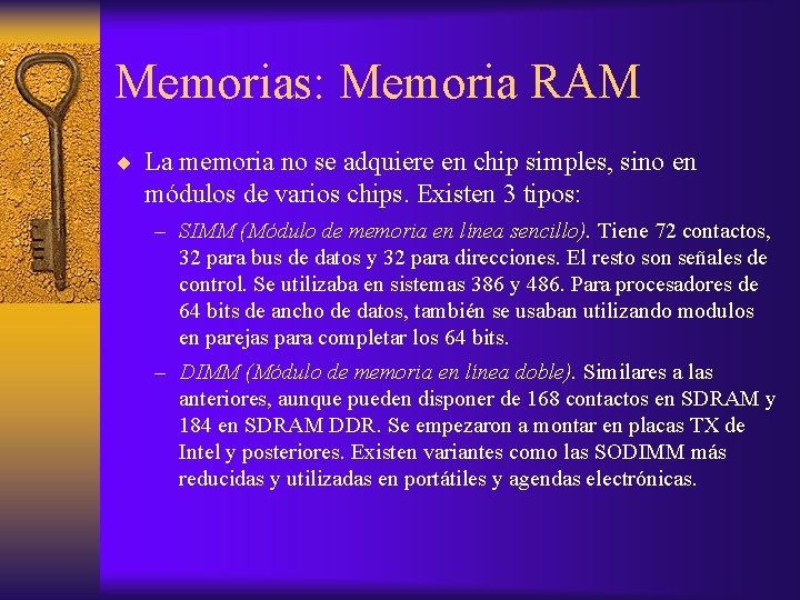 Memorias: Memoria RAM La memoria no se adquiere en chip simples, sino en módulos