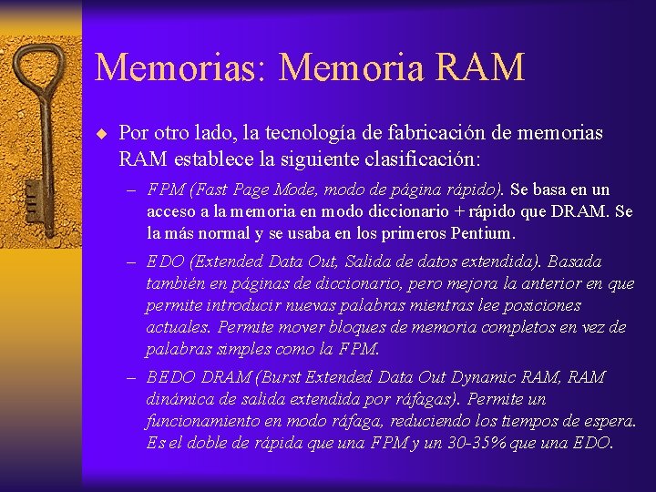 Memorias: Memoria RAM Por otro lado, la tecnología de fabricación de memorias RAM establece