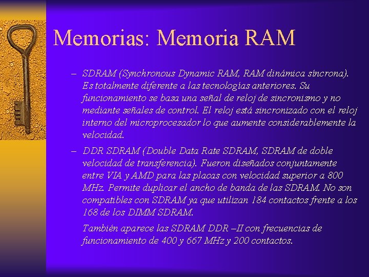 Memorias: Memoria RAM – SDRAM (Synchronous Dynamic RAM, RAM dinámica síncrona). Es totalmente diferente