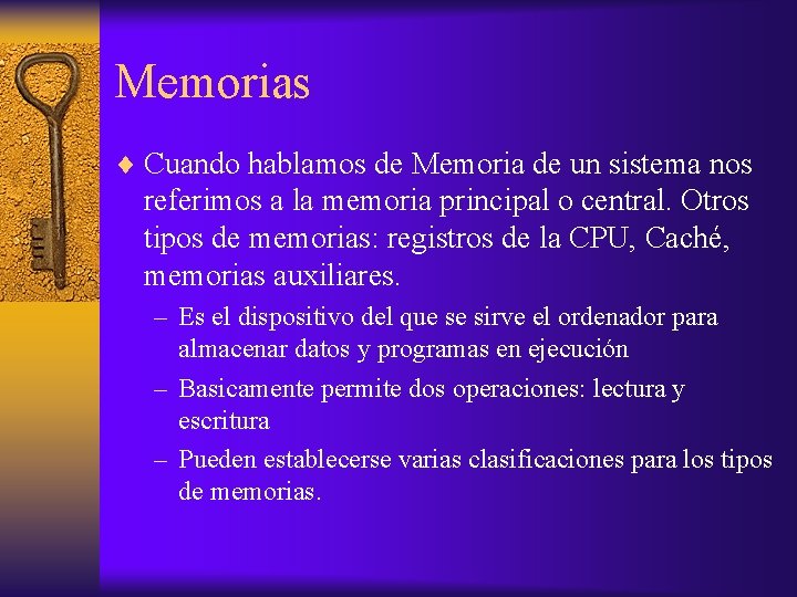 Memorias Cuando hablamos de Memoria de un sistema nos referimos a la memoria principal