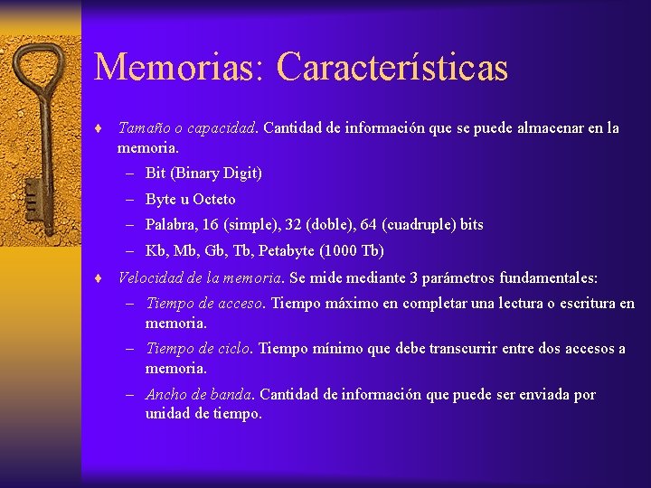 Memorias: Características Tamaño o capacidad. Cantidad de información que se puede almacenar en la