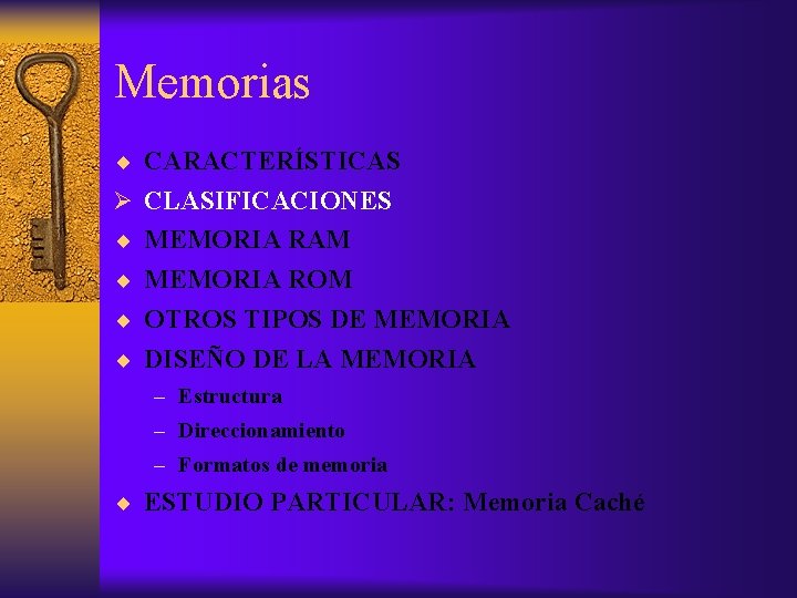 Memorias CARACTERÍSTICAS Ø CLASIFICACIONES MEMORIA RAM MEMORIA ROM OTROS TIPOS DE MEMORIA DISEÑO DE