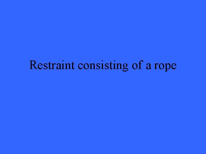 Restraint consisting of a rope 