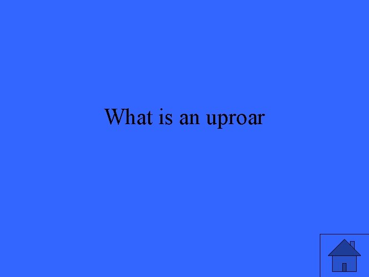 What is an uproar 