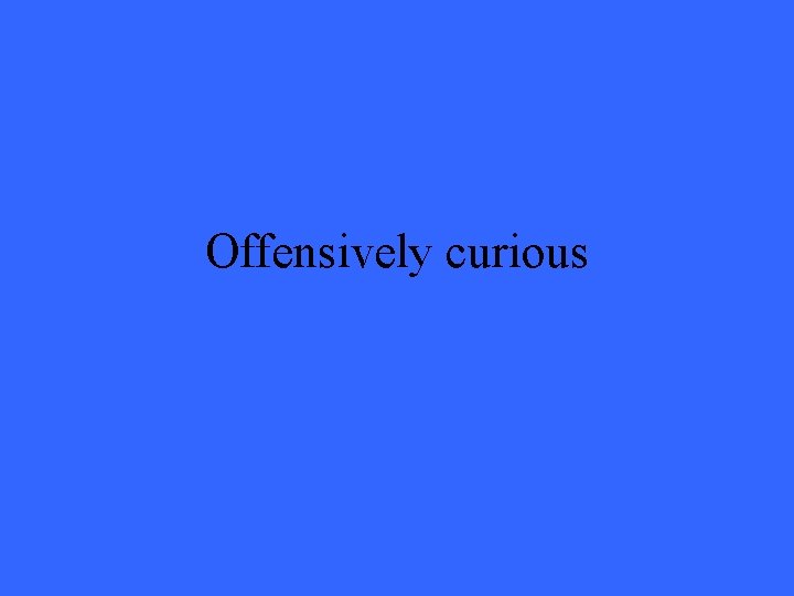 Offensively curious 