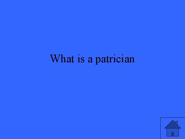 What is a patrician 