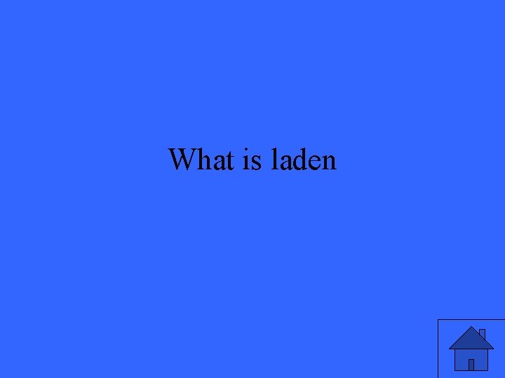 What is laden 