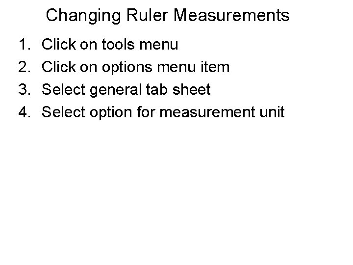 Changing Ruler Measurements 1. 2. 3. 4. Click on tools menu Click on options