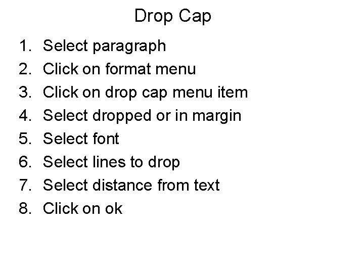 Drop Cap 1. 2. 3. 4. 5. 6. 7. 8. Select paragraph Click on