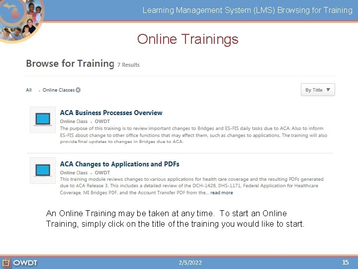 Learning Management System (LMS) Browsing for Training Online Trainings An Online Training may be