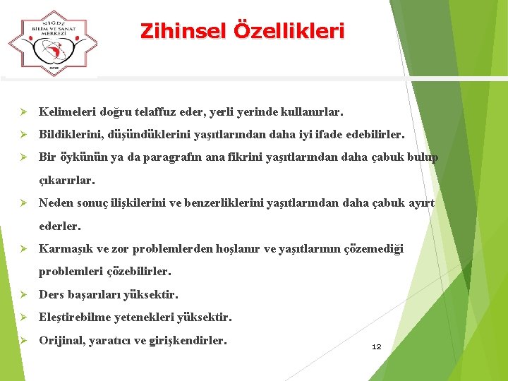 Zihinsel Özellikleri Ø Kelimeleri doğru telaffuz eder, yerli yerinde kullanırlar. Ø Bildiklerini, düşündüklerini yaşıtlarından