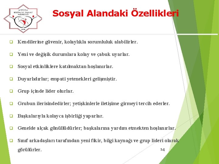 Sosyal Alandaki Özellikleri q Kendilerine güvenir, kolaylıkla sorumluluk alabilirler. q Yeni ve değişik durumlara