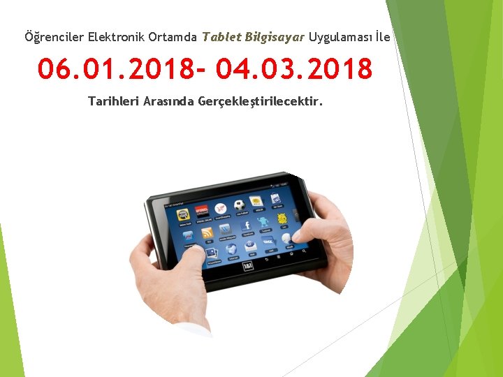 Öğrenciler Elektronik Ortamda Tablet Bilgisayar Uygulaması İle 06. 01. 2018 - 04. 03. 2018