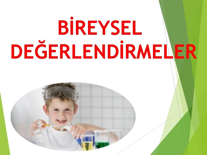 BİREYSEL DEĞERLENDİRMELER 