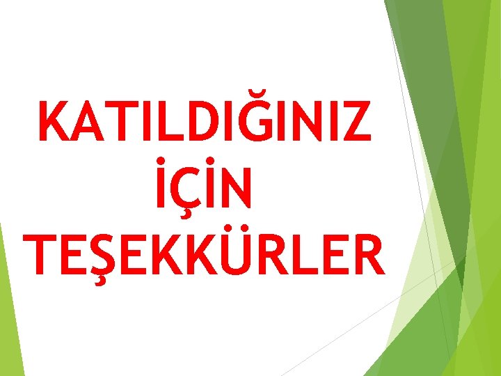 KATILDIĞINIZ İÇİN TEŞEKKÜRLER 