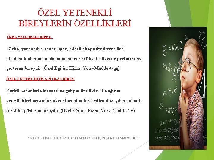 ÖZEL YETENEKLİ BİREYLERİN ÖZELLİKLERİ ÖZEL YETENEKLİ BİREY Zekâ, yaratıcılık, sanat, spor, liderlik kapasitesi veya