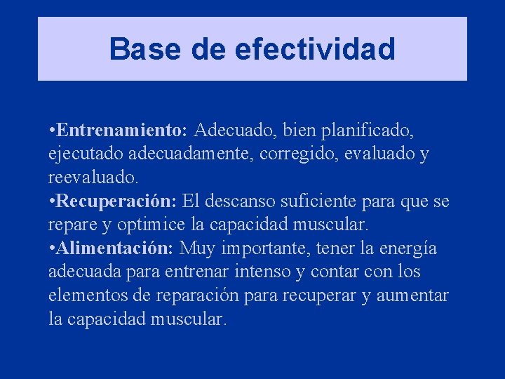 Base de efectividad • Entrenamiento: Adecuado, bien planificado, ejecutado adecuadamente, corregido, evaluado y reevaluado.