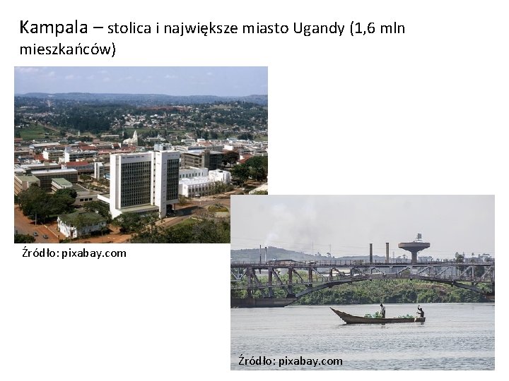 Kampala – stolica i największe miasto Ugandy (1, 6 mln mieszkańców) Źródło: pixabay. com