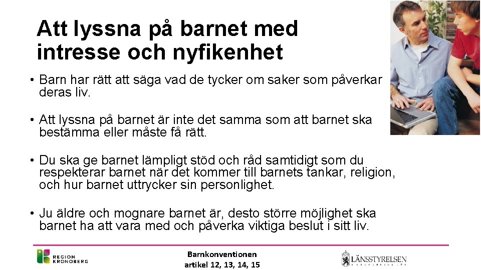 Att lyssna på barnet med intresse och nyfikenhet • Barn har rätt att säga