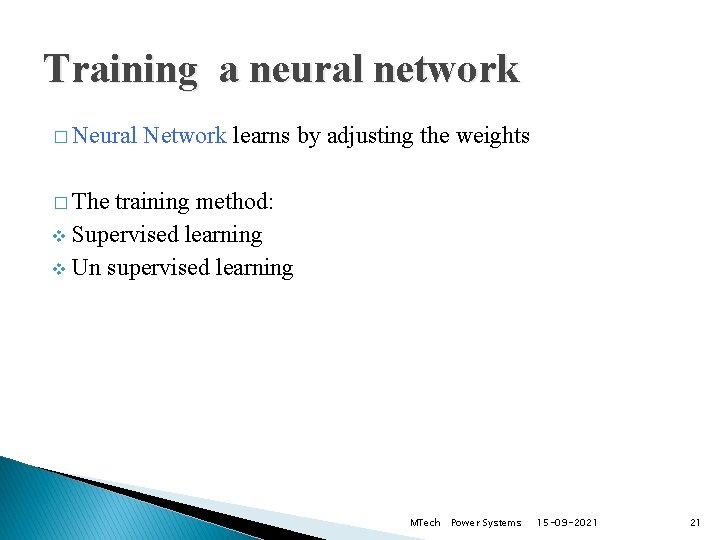 Training a neural network � Neural Network learns by adjusting the weights � The