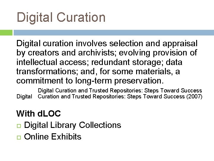 Digital Curation Digital curation involves selection and appraisal by creators and archivists; evolving provision