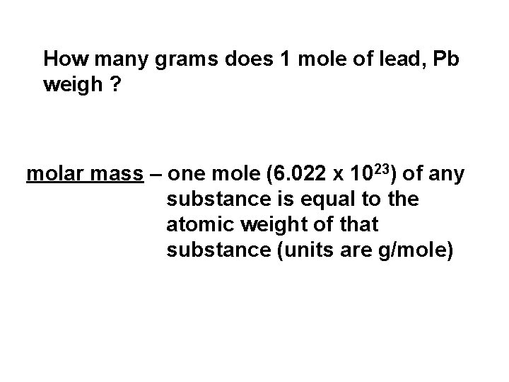 How many grams does 1 mole of lead, Pb weigh ? molar mass –
