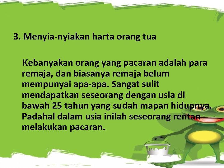 3. Menyia-nyiakan harta orang tua Kebanyakan orang yang pacaran adalah para remaja, dan biasanya